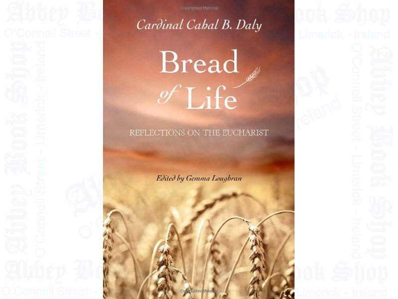 Bread of Life: Reflections on the Eucharist by Cardinal Cahal B. Daly