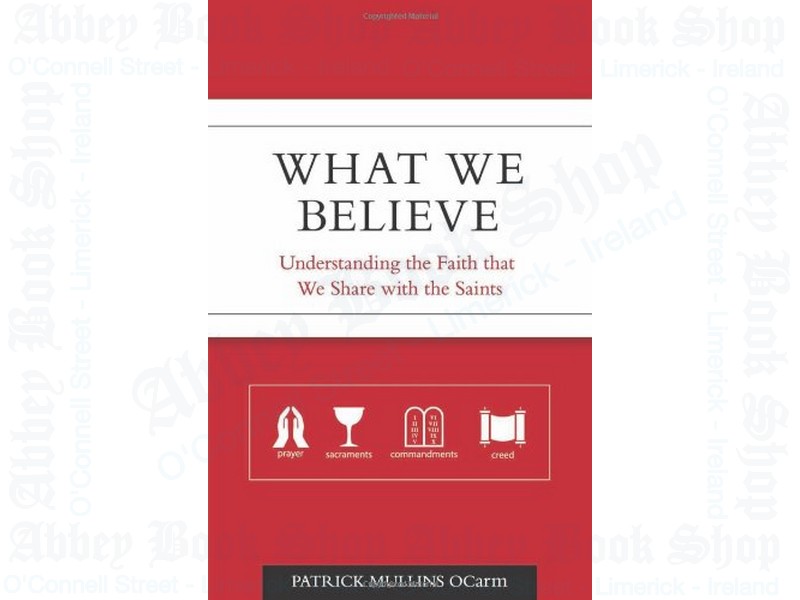 What We Believe: Understanding the Faith that We Share with the Saints