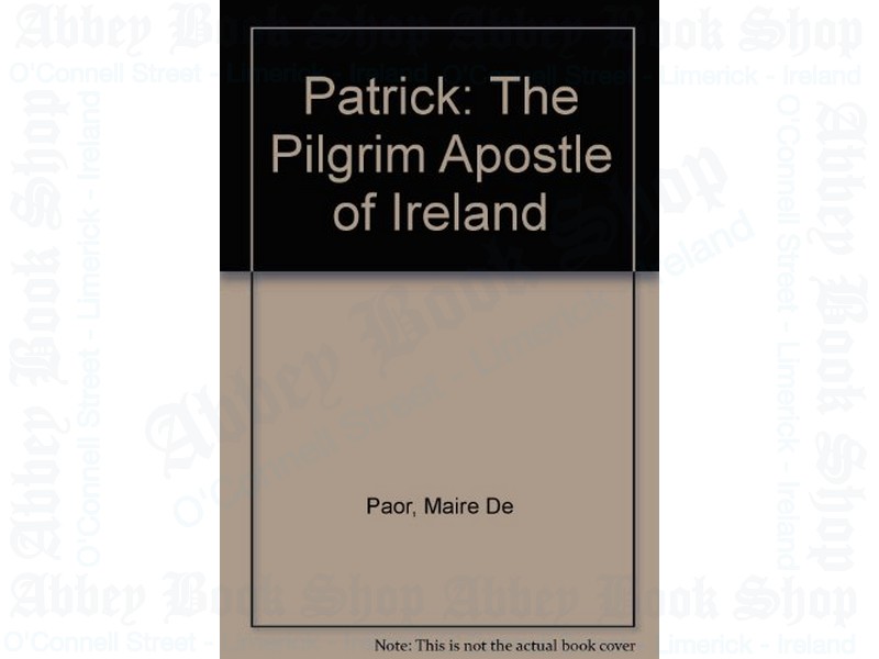 Patrick The Pilgrim Apostle of Ireland