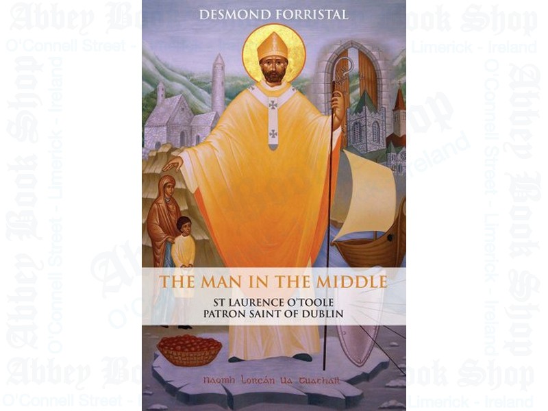 The Man in the Middle – St Laurence O’Toole, Patron Saint of Dublin