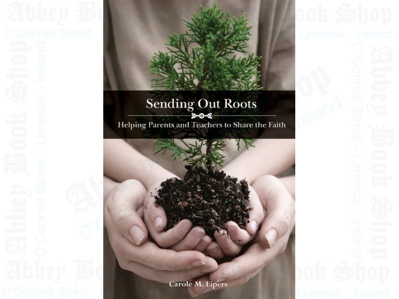 Sending Out Roots: Helping Parents and Teachers to Share the Faith