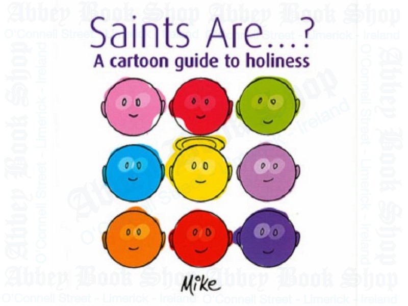 Saints…are…?: A Cartoon Guide to Holiness