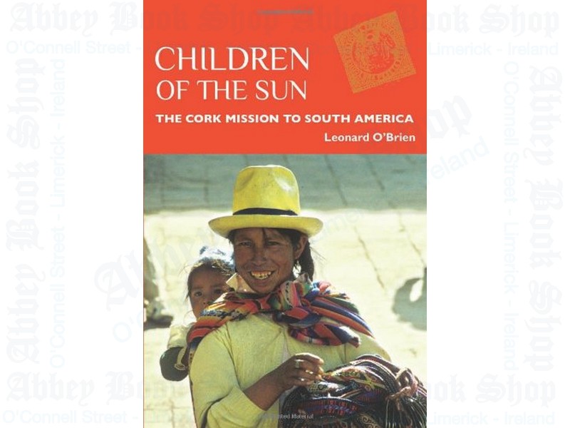 Children of the Sun: The Cork Mission to South America