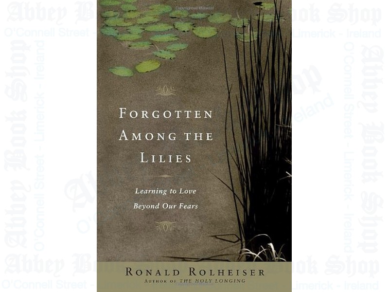 Forgotten Among the Lilies: Learning to Love Beyond Our Fears