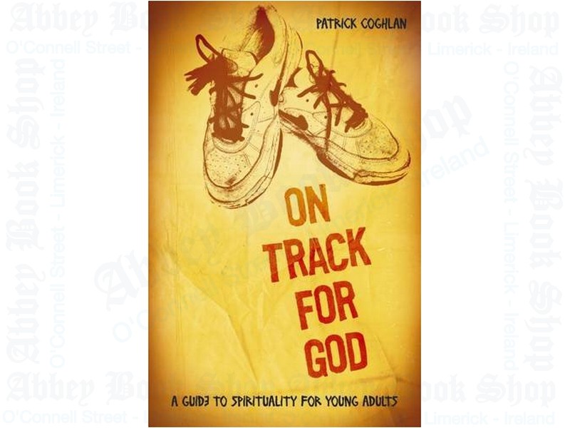 On Track for God: A Guide to Spirituality for Young Adults