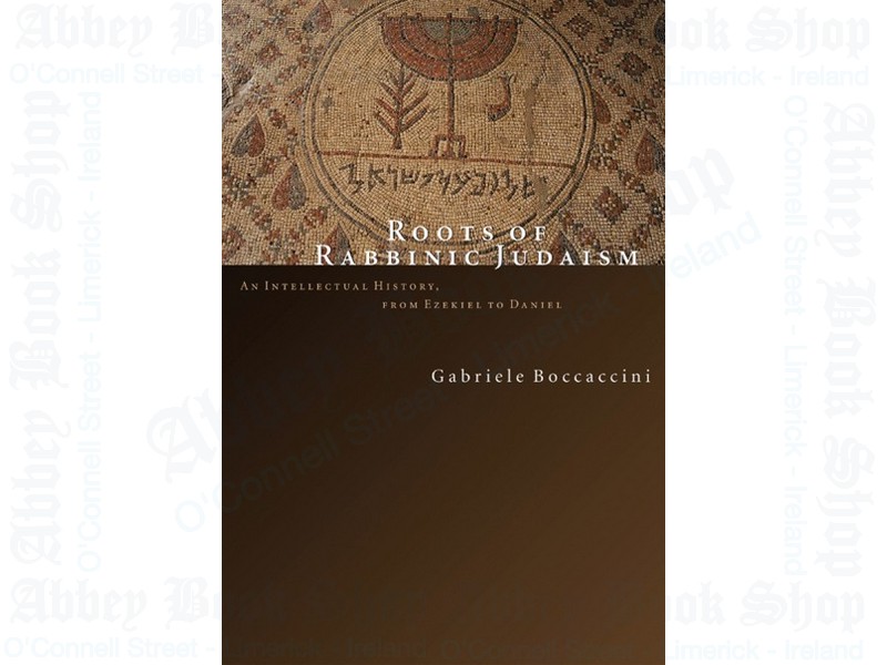 Roots of Rabbinic Judaism: An Intellectual History, from Ezekiel to Daniel