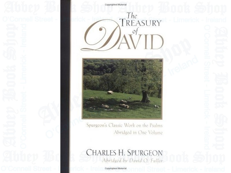 The Treasury of David:  Spurgeon’s Classic Work on the Psalms