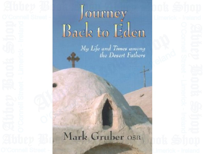 Journey Back To Eden: My Life and Times Among the Desert Fathers