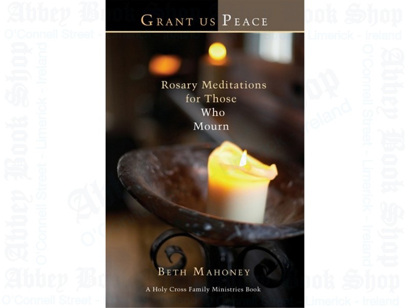 Grant Us Peace: Rosary Meditations for Those Who Mourn