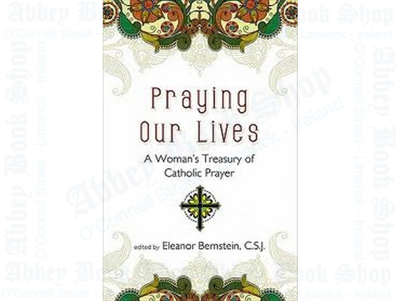 Praying Our Lives: A Woman’s Treasury of Catholic Prayer