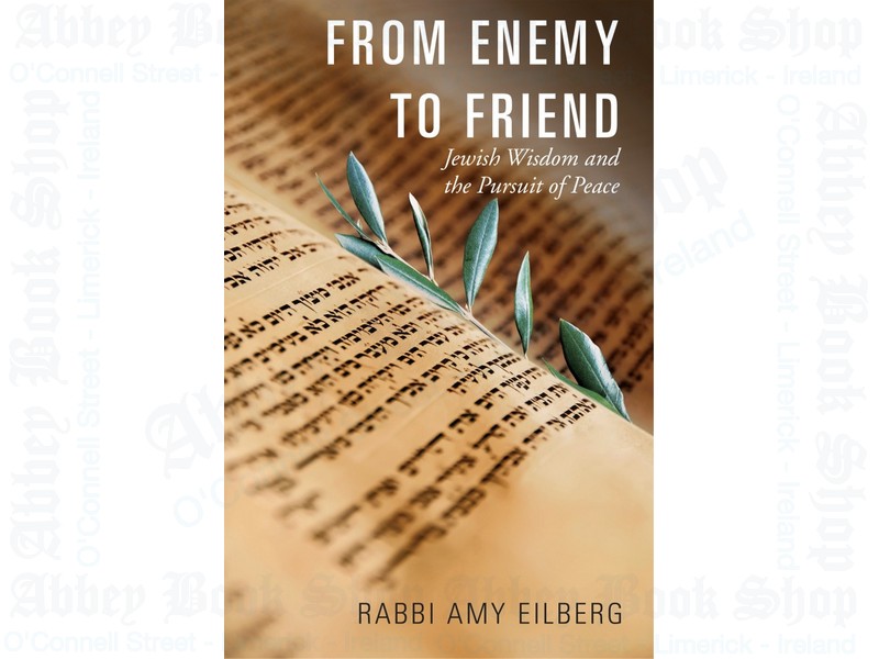 From Enemy to Friend: Jewish Wisdom and the Pursuit of Peace