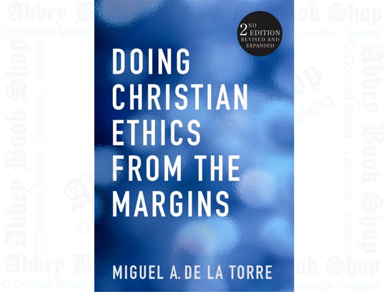 Doing Christian Ethics From The Margins: 2nd Edition Revised and Expanded