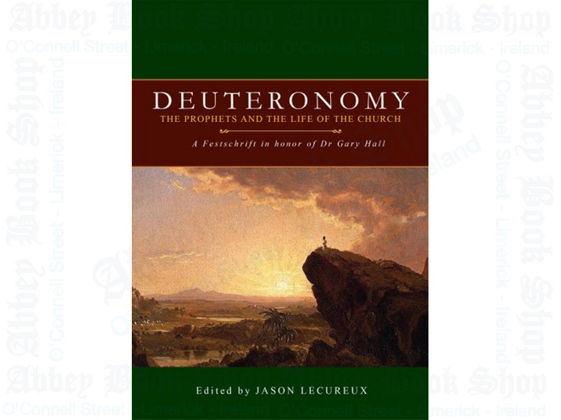 Deuteronomy: The Prophets and the Life of the Church: A Festschrift in honor of Dr Gary Hall