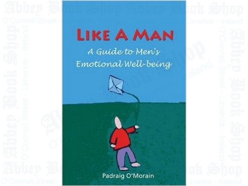 Like a Man – A Guide to Men’s Emotional Well-being