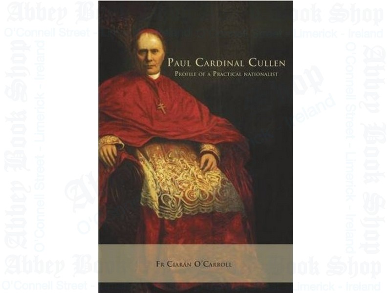 Paul Cardinal Cullen: Portrait of a Practical Nationalist