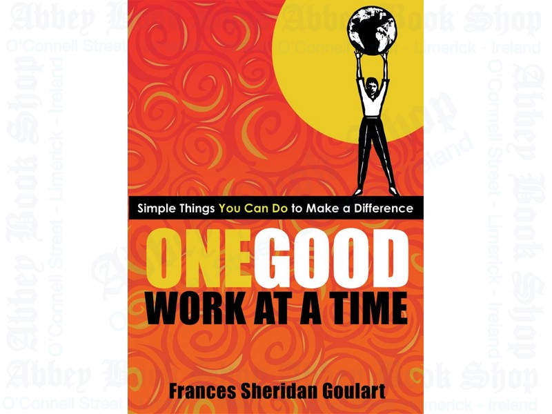 One Good Work at a Time: Simple Things You Can Do to Make a Difference