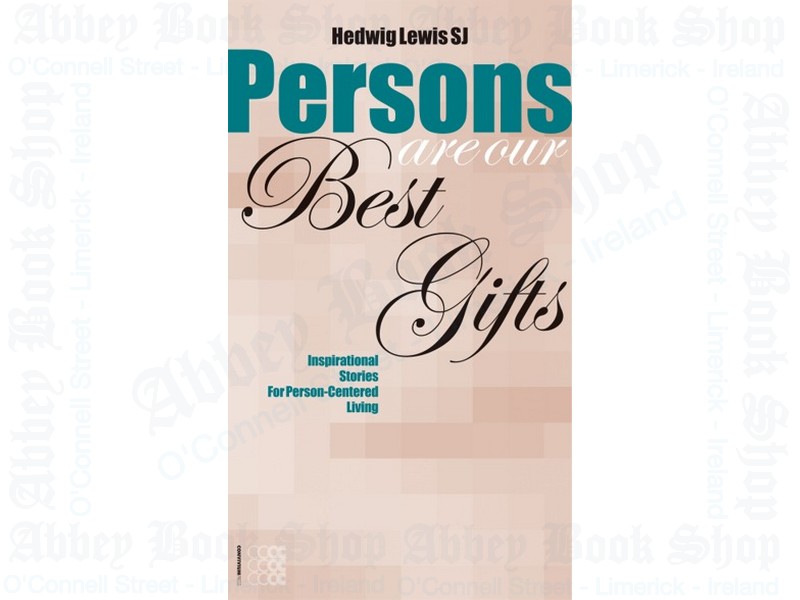 Persons are our Best Gifts: Inspirational Stories for Person-Centered Living