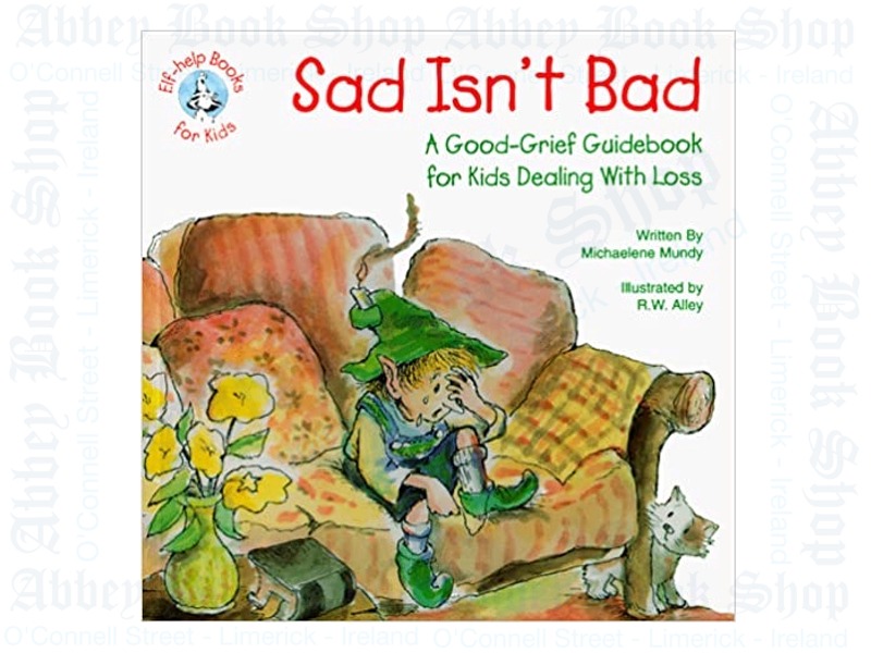 Sad Isn’t Bad: A Good-Grief Guidebook for Kids Dealing with Loss