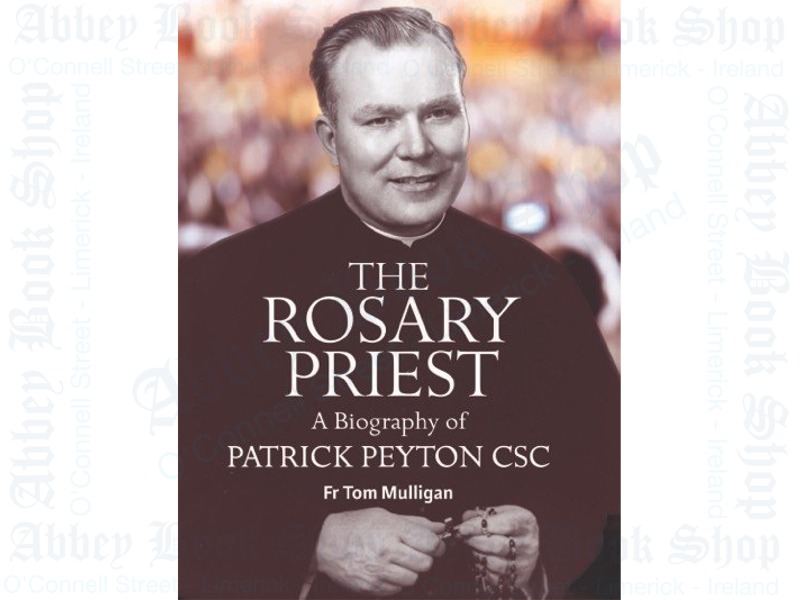 The Rosary Priest – A Biography of Patrick Peyton